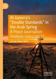 Book cover of: Al-Jazeera’s “Double Standards” in the Arab Spring. By: Zainab Abdul-Nabi