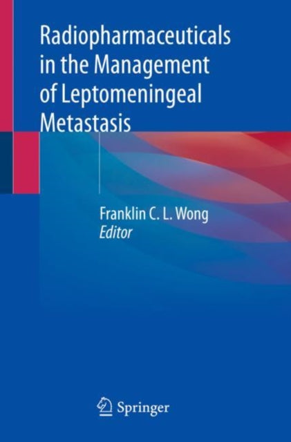 Book cover of: Radiopharmaceuticals in the Management of Leptomeningeal Metastasis. By: Franklin C. L. Wong