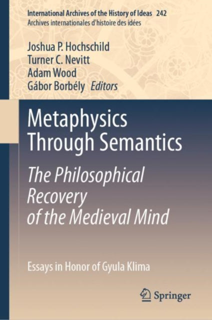 Book cover of: Metaphysics Through Semantics: The Philosophical Recovery of the Medieval Mind. By: Joshua P. Hochschild