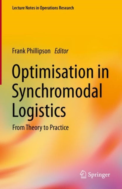 Book cover of: Optimisation in Synchromodal Logistics. By: Frank Phillipson