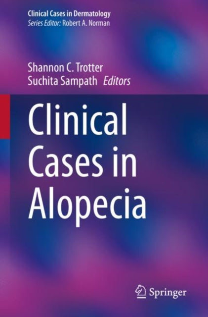 Book cover of: Clinical Cases in Alopecia. By: Shannon C. Trotter