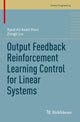 Book cover of: Output Feedback Reinforcement Learning Control for Linear Systems. By: Syed Ali Asad Rizvi