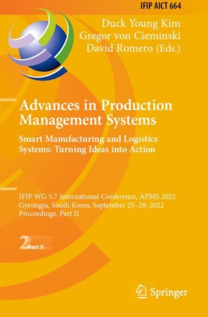 Book cover of: Advances in Production Management Systems. Smart Manufacturing and Logistics Systems: Turning Ideas into Action. By: Duck Young Kim