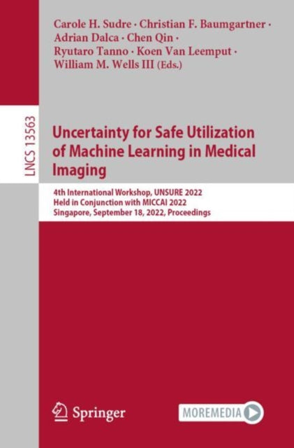 Book cover of: Uncertainty for Safe Utilization of Machine Learning in Medical Imaging. By: Carole H. Sudre