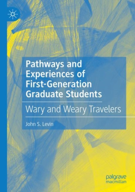 Book cover of: Pathways and Experiences of First-Generation Graduate Students. By: John S. Levin