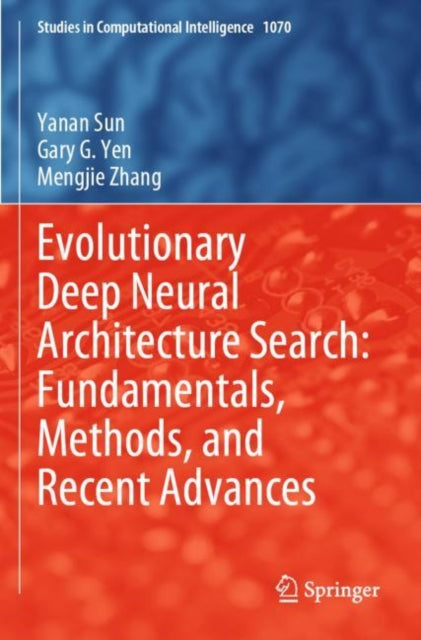 Book cover of: Evolutionary Deep Neural Architecture Search: Fundamentals, Methods, and Recent Advances. By: Yanan Sun