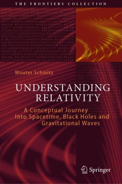 Book cover of: Understanding Relativity. By: Wouter Schmitz