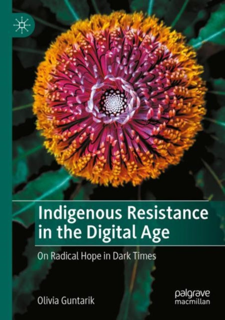 Book cover of: Indigenous Resistance in the Digital Age. By: Olivia Guntarik