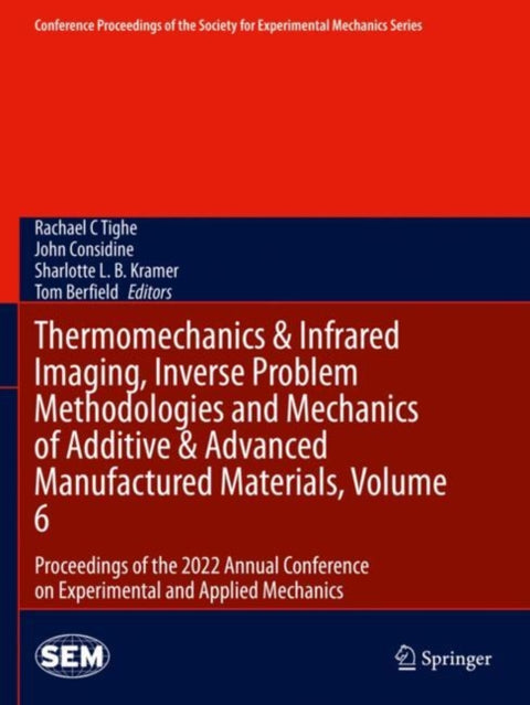Thermomechanics & Infrared Imaging, Inverse Problem Methodologies and Mechanics of Additive & Advanced Manufactured Materials, Volume 6