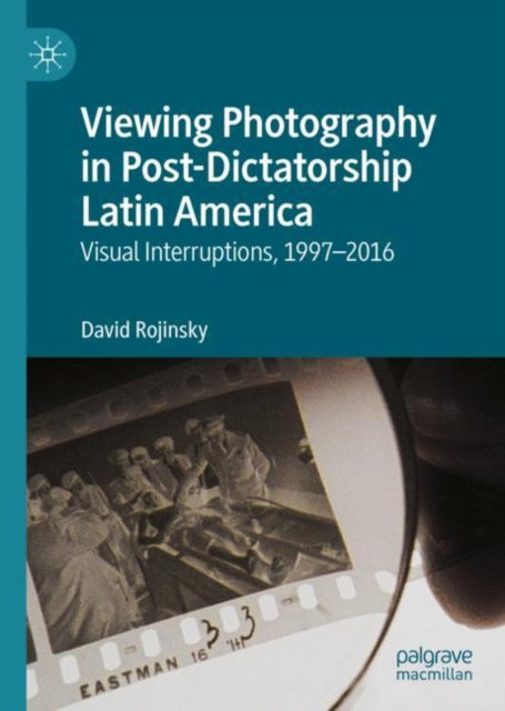Book cover of: Viewing Photography in Post-Dictatorship Latin America. By: David Rojinsky