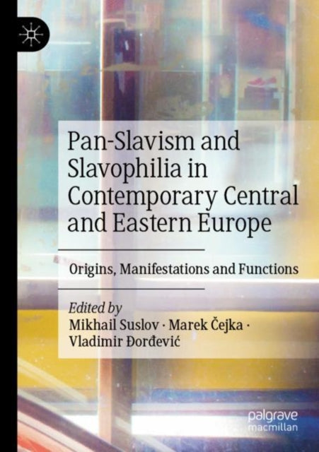 Book cover of: Pan-Slavism and Slavophilia in Contemporary Central and Eastern Europe. By: Mikhail Suslov
