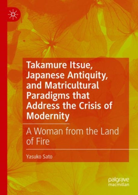 Book cover of: Takamure Itsue, Japanese Antiquity, and Matricultural Paradigms that Address the Crisis of Modernity. By: Yasuko Sato