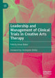 Book cover of: Leadership and Management of Clinical Trials in Creative Arts Therapy. By: Felicity Anne Baker