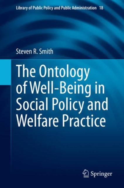 Book cover of: Ontology of Well-Being in Social Policy and Welfare Practice. By: Steven Roy Smith