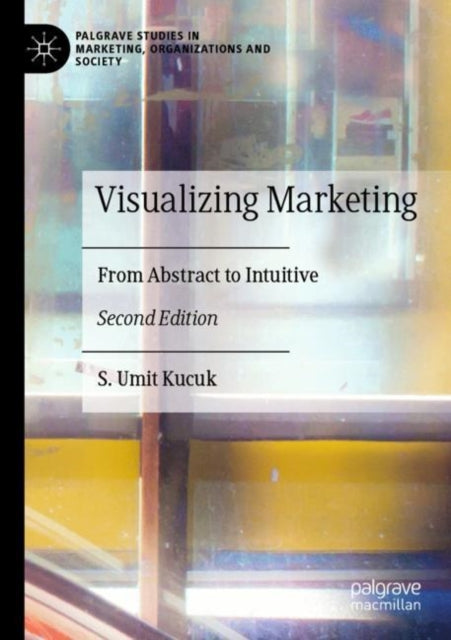 Book cover of: Visualizing Marketing. By: S. Umit Kucuk
