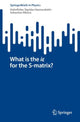 Book cover of: What is the ie for the S-matrix?. By: Holmfridur Sigridar Hannesdottir