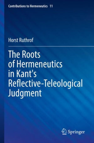 The Roots of Hermeneutics in Kant's Reflective-Teleological Judgment