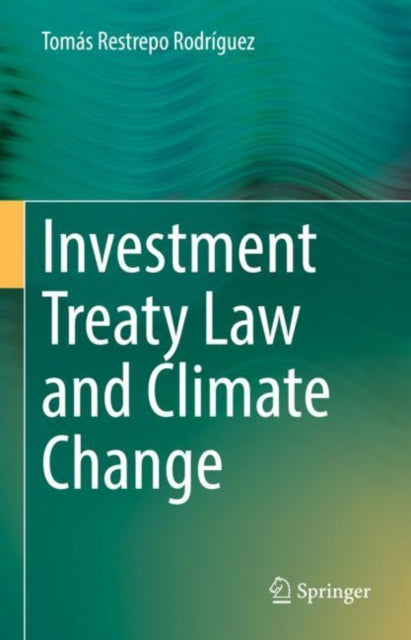 Book cover of: Investment Treaty Law and Climate Change. By: Tomás Restrepo Rodríguez