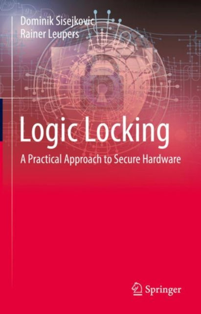 Book cover of: Logic Locking. By: Dominik Sisejkovic
