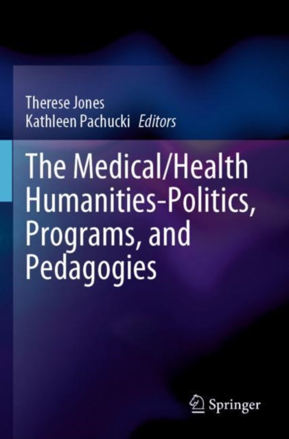 Book cover of: Medical/Health Humanities-Politics, Programs, and Pedagogies. By: Therese Jones