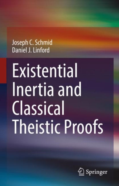Book cover of: Existential Inertia and Classical Theistic Proofs. By: Joseph C. Schmid