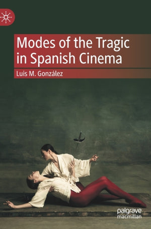 Modes of the Tragic in Spanish Cinema