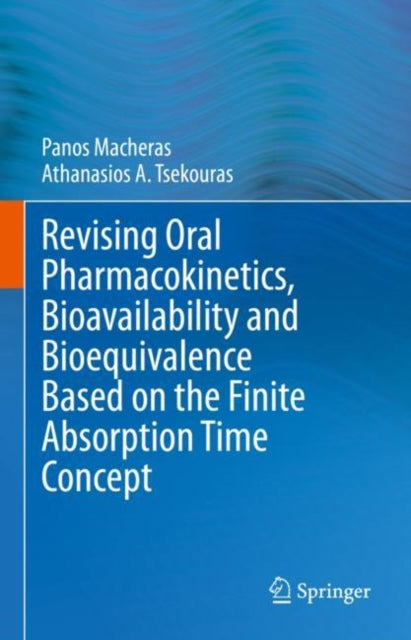 Book cover of: Revising Oral Pharmacokinetics, Bioavailability and Bioequivalence Based on the Finite Absorption Time Concept. By: Panos Macheras