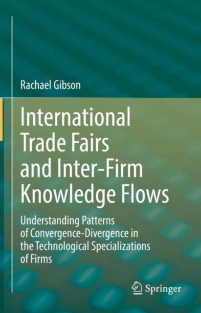Book cover of: International Trade Fairs and Inter-Firm Knowledge Flows. By: Rachael Gibson