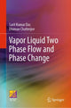 Book cover of: Vapor Liquid Two Phase Flow and Phase Change. By: Sarit Kumar Das