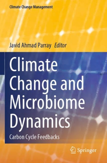 Book cover of: Climate Change and Microbiome Dynamics. By: Javid Ahmad Parray
