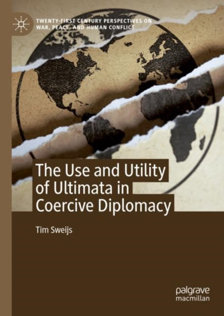 Book cover of: Use and Utility of Ultimata in Coercive Diplomacy. By: Tim Sweijs