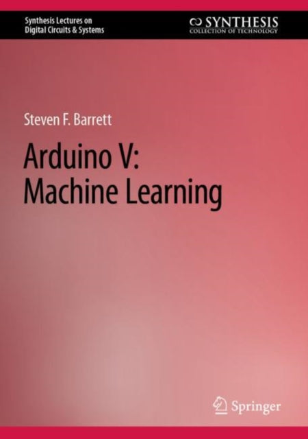 Book cover of: Arduino V: Machine Learning. By: Steven Barrett