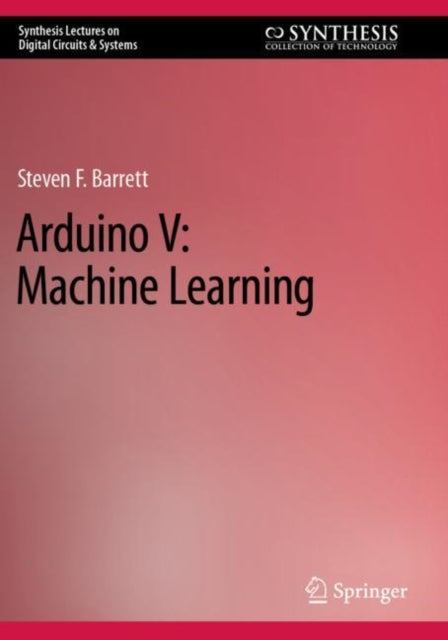 Book cover of: Arduino V: Machine Learning. By: Steven F. Barrett