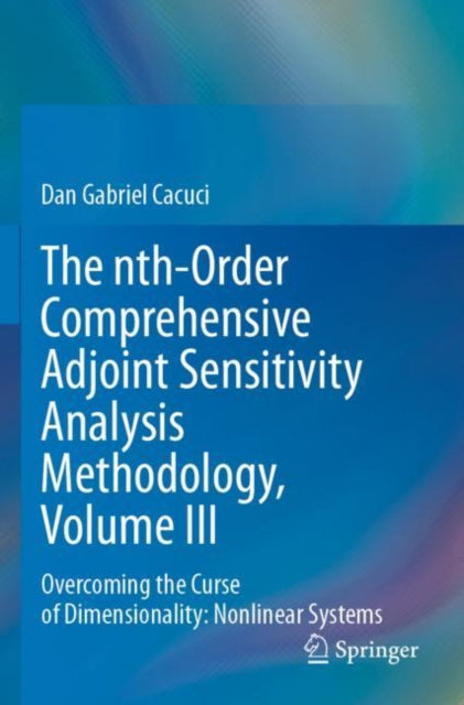 Book cover of: nth-Order Comprehensive Adjoint Sensitivity Analysis Methodology, Volume III. By: Dan Gabriel Cacuci