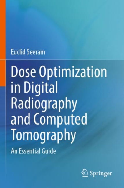 Book cover of: Dose Optimization in Digital Radiography and Computed Tomography. By: Euclid Seeram
