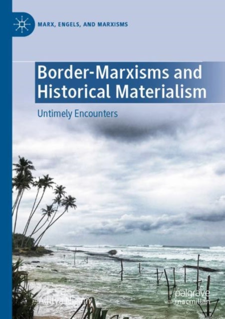 Book cover of: Border-Marxisms and Historical Materialism. By: Aditya Nigam