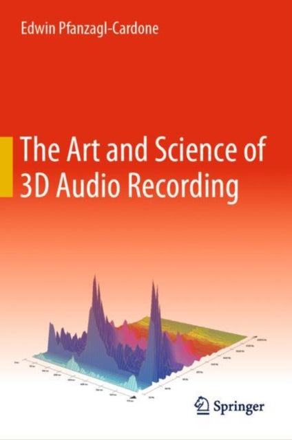 Book cover of: Art and Science of 3D Audio Recording. By: Edwin Pfanzagl-Cardone