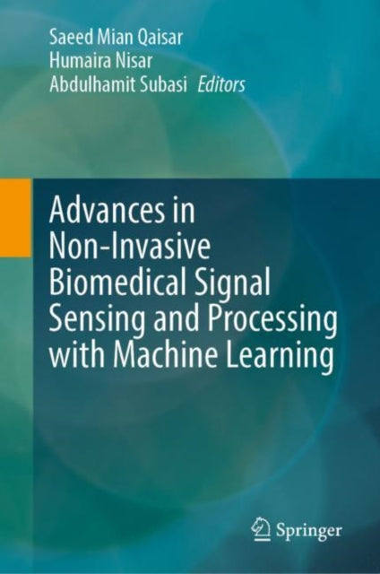 Book cover of: Advances in Non-Invasive Biomedical Signal Sensing and Processing with Machine Learning. By: Saeed Mian Qaisar