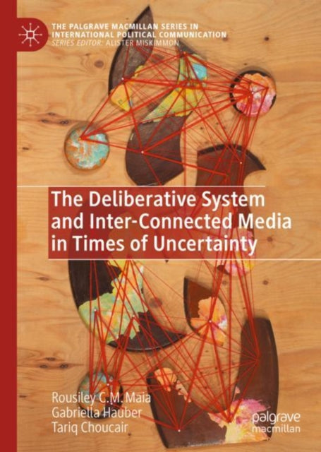 Book cover of: Deliberative System and Inter-Connected Media in Times of Uncertainty. By: Rousiley C. M. Maia