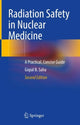 Book cover of: Radiation Safety in Nuclear Medicine. By: Gopal B. Saha