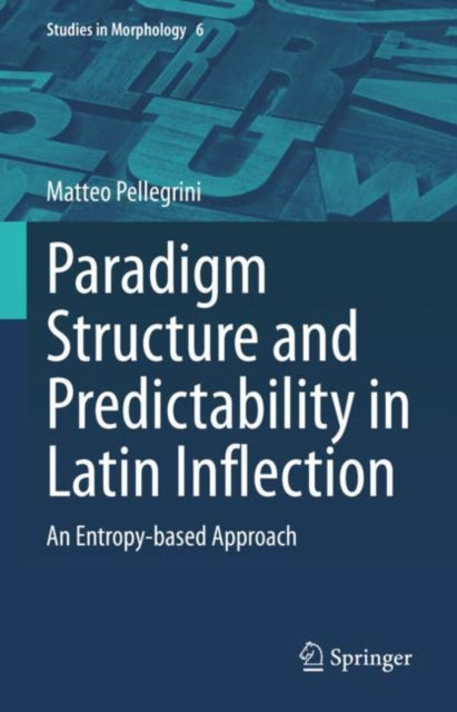 Book cover of: Paradigm Structure and Predictability in Latin Inflection. By: Matteo Pellegrini