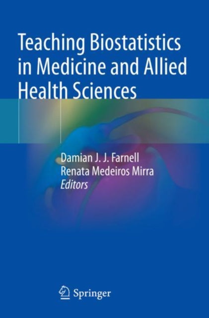 Book cover of: Teaching Biostatistics in Medicine and Allied Health Sciences. By: Damian J. J. Farnell