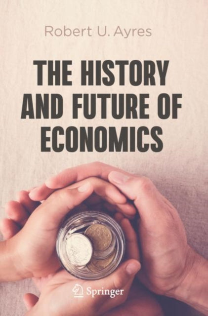 Book cover of: History and Future of Economics. By: Robert U. Ayres