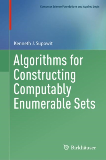 Book cover of: Algorithms for Constructing Computably Enumerable Sets. By: Kenneth J. Supowit