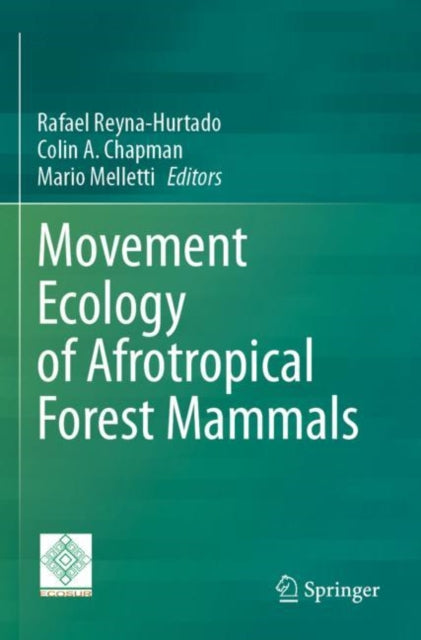 Book cover of: Movement Ecology of Afrotropical Forest Mammals. By: Rafael Reyna-Hurtado