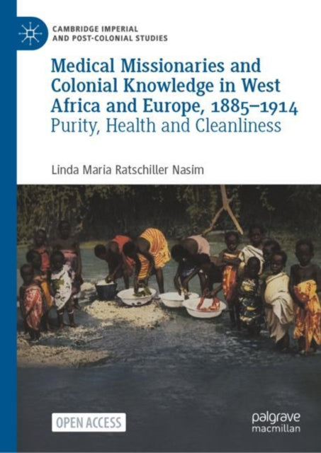 Book cover of: Medical Missionaries and Colonial Knowledge in West Africa and Europe, 1885-1914. By: Linda Maria Ratschiller Nasim