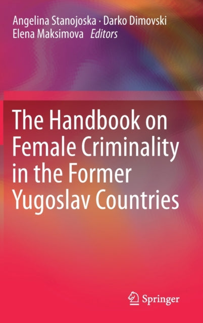 Book cover of: Handbook on Female Criminality in the Former Yugoslav Countries. By: Angelina Stanojoska