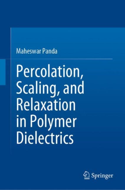 Book cover of: Percolation, Scaling, and Relaxation in Polymer Dielectrics. By: Maheswar Panda
