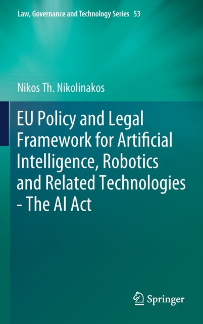 Book cover of: EU Policy and Legal Framework for Artificial Intelligence, Robotics and Related Technologies - The AI Act. By: Nikos Th Nikolinakos