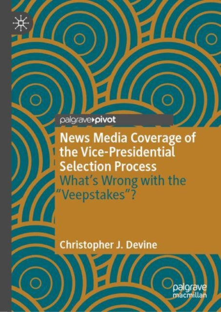 Book cover of: News Media Coverage of the Vice-Presidential Selection Process. By: Christopher J. Devine